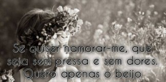 Se quiser namorar-me, que seja sem pressa e sem dores…