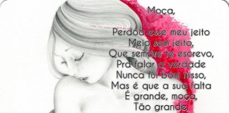 Moça, me perdoe esse meu jeito… Moça, me perdoe esse meu jeito…