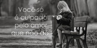 Você só é culpado pelo amor que não dá Você só é culpado pelo amor que não dá