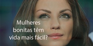 Mulheres bonitas têm vida mais fácil? Veja isso!