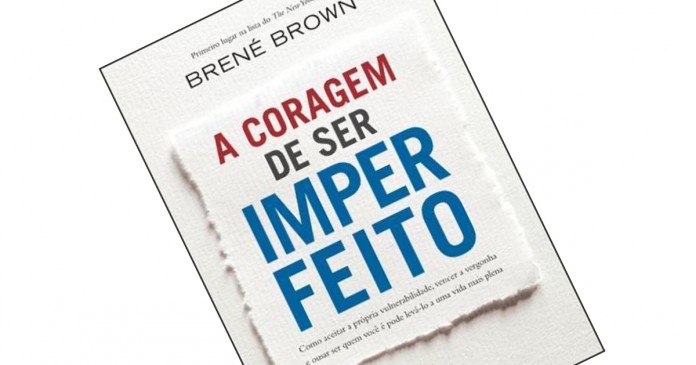 Dica de livro: A coragem de ser imperfeito, de Brené Brown