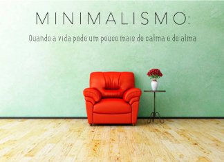Minimalismo: Quando a vida pede um pouco mais de calma e de alma