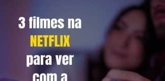 3 filmes na netflix para ver com a namorada