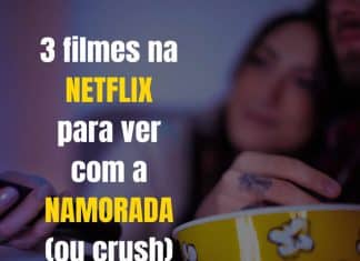 3 filmes na netflix para ver com a namorada