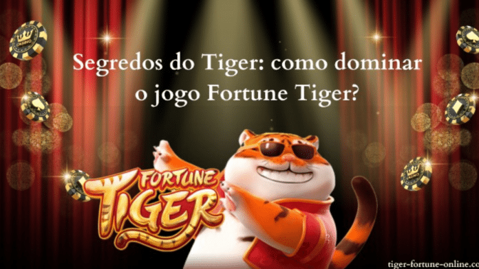 Segredos do Tiger: como dominar o jogo Fortune Tiger?